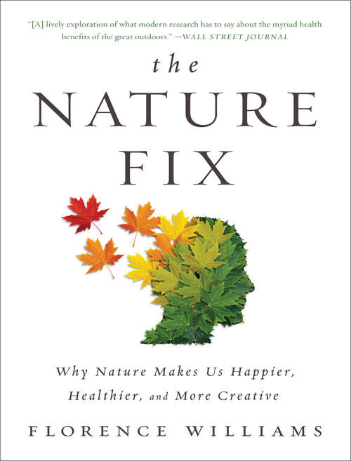 Book cover of The Nature Fix: Why Nature Makes us Happier, Healthier, and More Creative