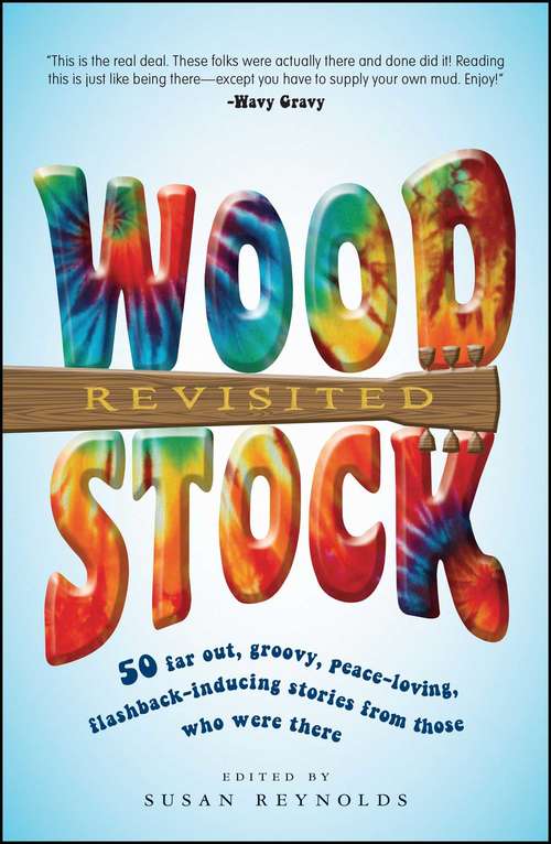 Book cover of Woodstock Revisited: 50 Far Out, Groovy, Peace-Loving, Flashback-Inducing Stories From Those Who Were There