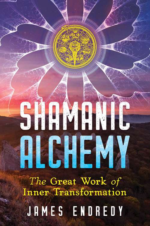Book cover of Shamanic Alchemy: The Great Work of Inner Transformation