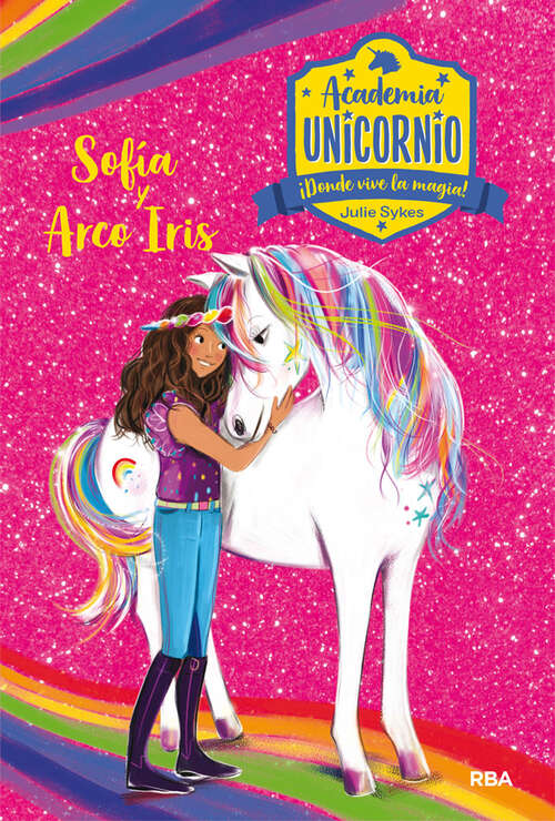Academia Unicornio 1. Sofía y Arco Iris: Serie Academia Unicornio - Nº1