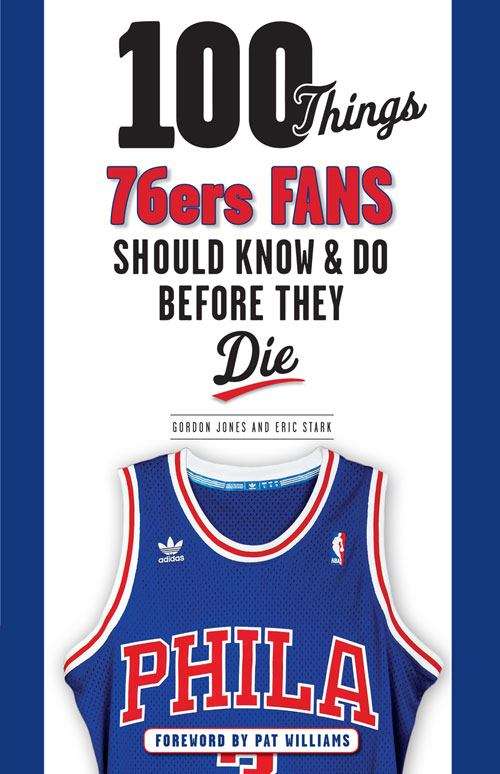 Book cover of 100 Things 76ers Fans Should Know & Do Before They Die (100 Things... Fans Should Know Series)