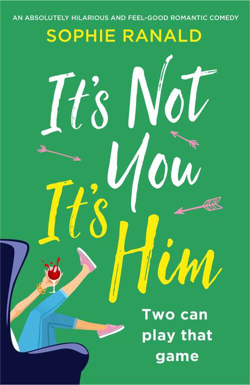 Book cover of It's Not You, It's Him: An absolutely hilarious and feel good romantic comedy