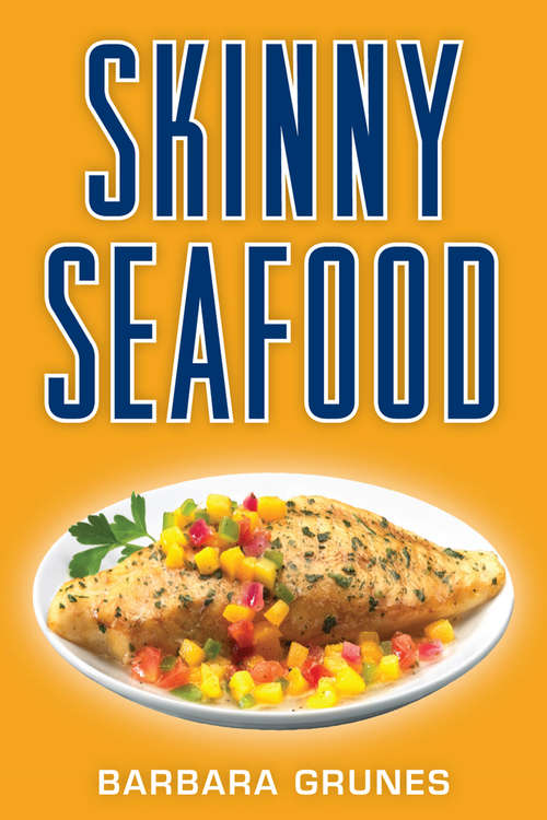 Book cover of Skinny Seafood: Over 100 Delectable Low-fat Recipes For Preparing Nature's Underwater Bounty