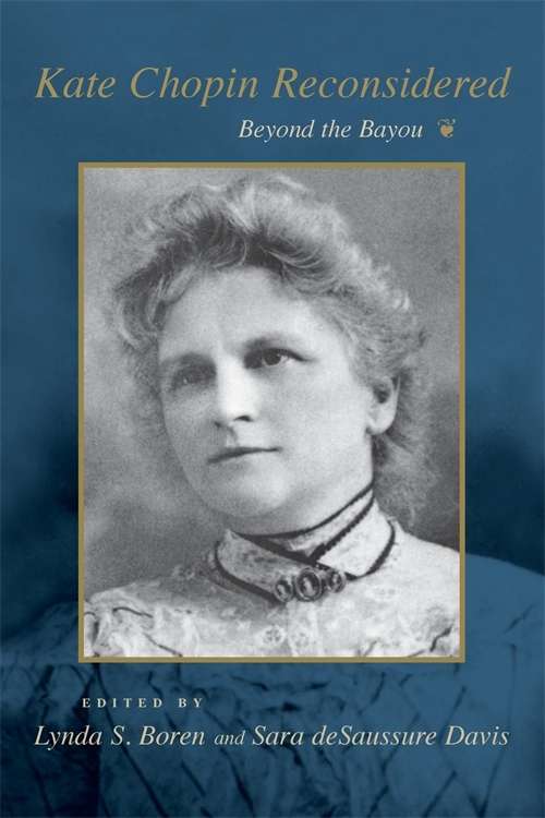 Kate Chopin Reconsidered: Beyond the Bayou (Southern Literary Studies)