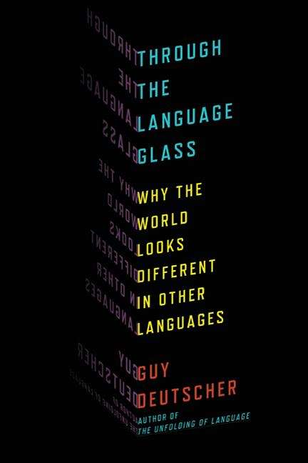 Book cover of Through the Language Glass: Why The World Looks Different in Other Languages