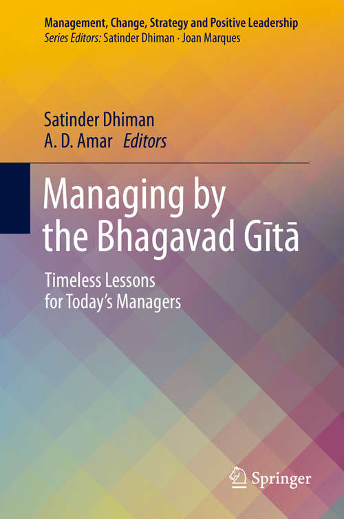 Managing by the Bhagavad Gītā: Timeless Lessons for Today’s Managers (Management, Change, Strategy and Positive Leadership)