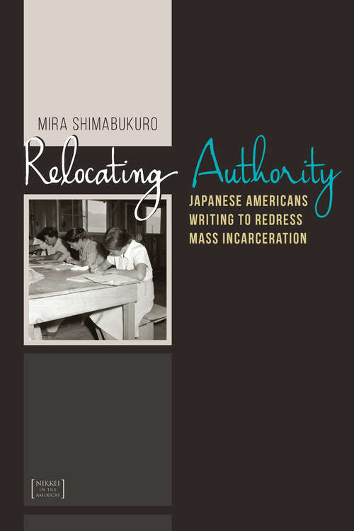 Book cover of Relocating Authority: Japanese Americans Writing to Redress Mass Incarceration (Nikkei in the Americas)