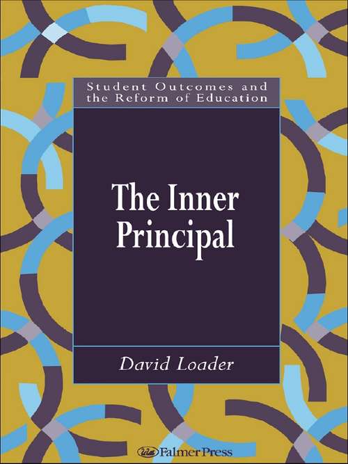Book cover of The Inner Principal: Reflections On Educational Leadership (Student Outcomes And The Reform Of Education Ser.: Vol. 3)