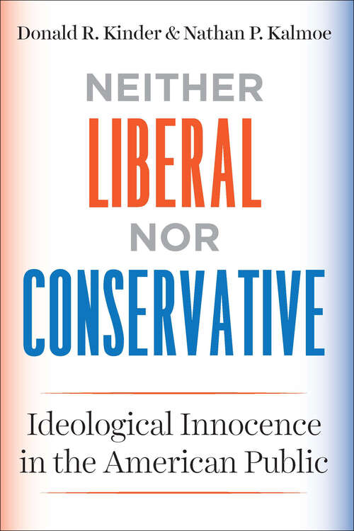 Book cover of Neither Liberal nor Conservative: Ideological Innocence in the American Public (Chicago Studies in American Politics)