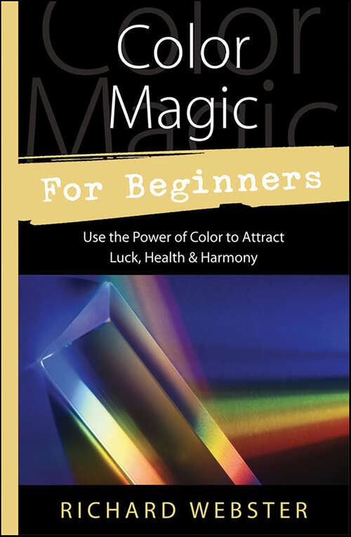 Book cover of Color Magic for Beginners: Use the Power of Color to Attract Luck, Health & Harmony (Llewellyn's For Beginners)
