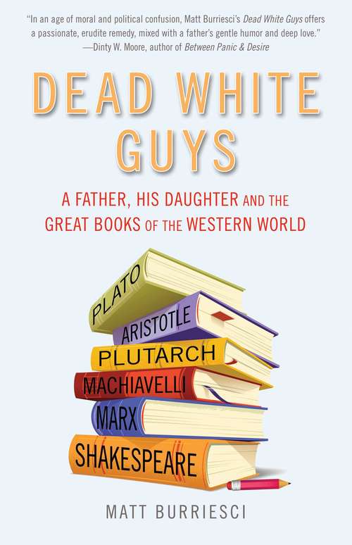 Book cover of Dead White Guys: A Father, His Daughter and the Great Books of the Western World