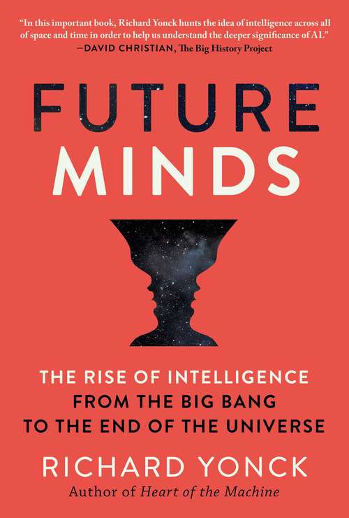 Book cover of Future Minds: The Rise of Intelligence from the Big Bang to the End of the Universe