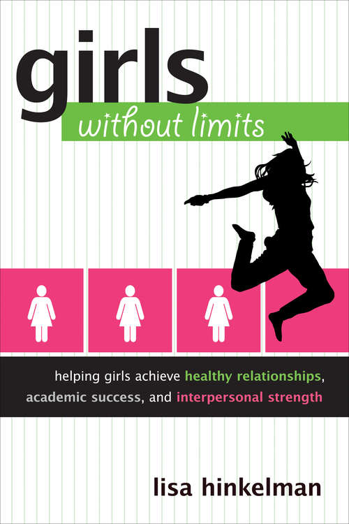 Book cover of Girls Without Limits: Helping Girls Achieve Healthy Relationships, Academic Success, and Interpersonal Strength