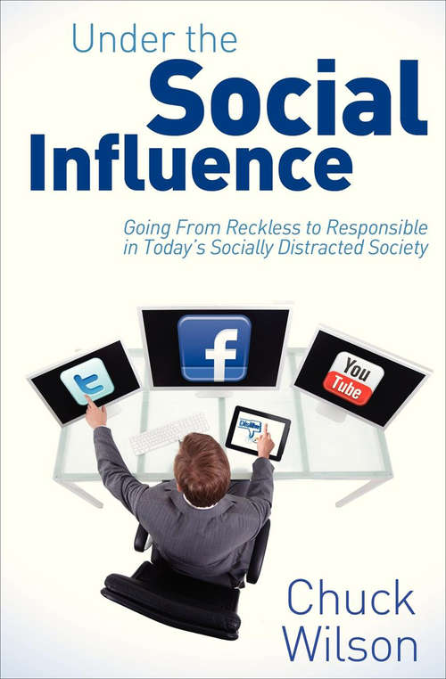Book cover of Under the Social Influence: Going From Reckless to Responsible in Today's Socially Distracted Society