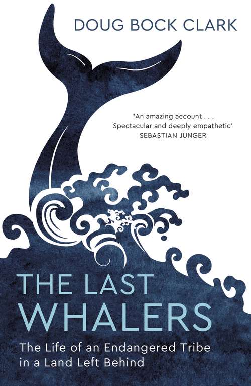 Book cover of The Last Whalers: The Life of an Endangered Tribe in a Land Left Behind