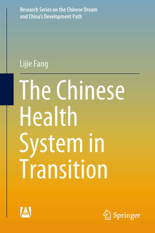 The Chinese Health System in Transition (Research Series on the Chinese Dream and China’s Development Path)