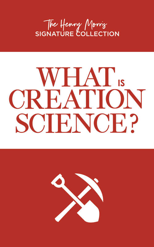 What is Creation Science? (The Henry Morris Signature Collection)