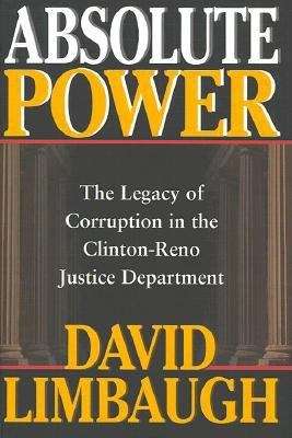 Book cover of Absolute Power: The Legacy of Corruption in the Clinton-Reno Justice Department