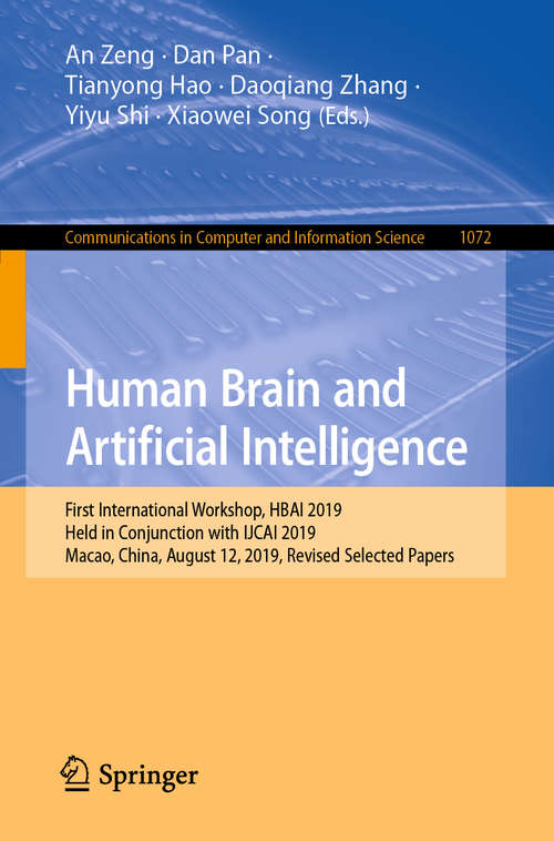 Human Brain and Artificial Intelligence: First International Workshop, HBAI 2019, Held in Conjunction with IJCAI 2019, Macao, China, August 12, 2019, Revised Selected Papers (Communications in Computer and Information Science #1072)