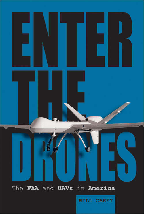 Book cover of Enter the Drones: The FAA and UAVs in America