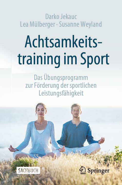 Book cover of Achtsamkeitstraining im Sport: Das Übungsprogramm zur Förderung der sportlichen Leistungsfähigkeit (1. Aufl. 2022)