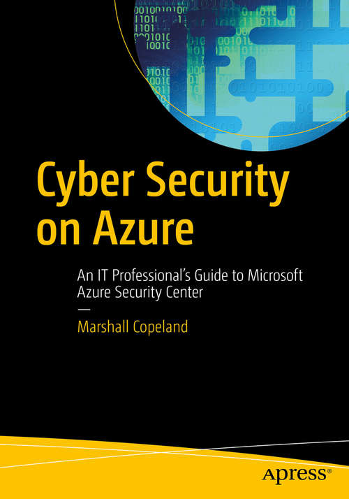 Book cover of Cyber Security on Azure: An IT Professional’s Guide to Microsoft Azure Security Center