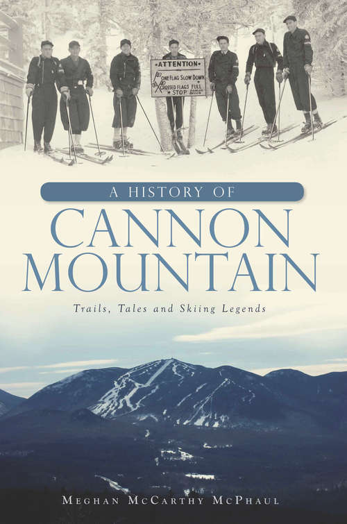 Book cover of A History of Cannon Mountain: Trails, Tales and Ski Legends (Landmarks)