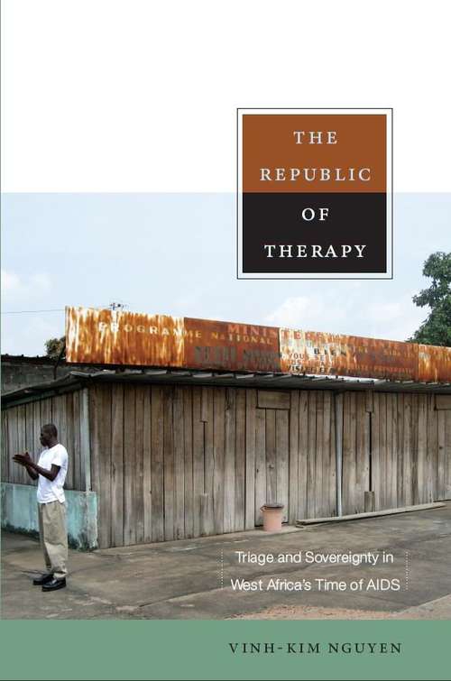 The Republic of Therapy: Triage and Sovereignty in West Africa's Time of AIDS