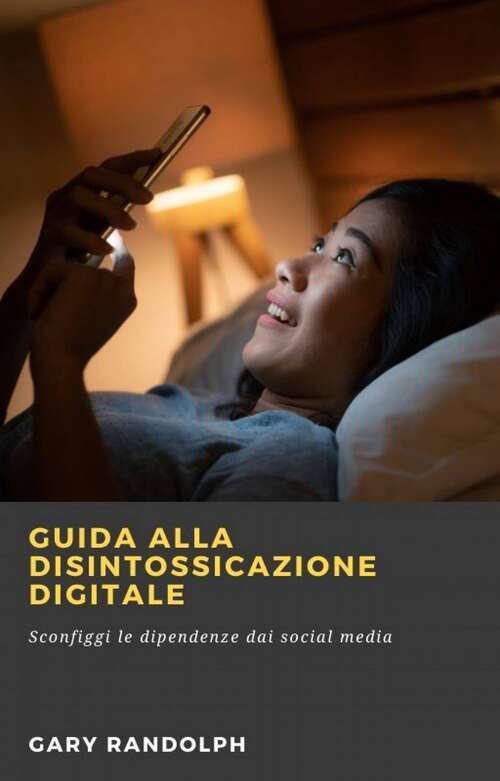 Book cover of Guida alla Disintossicazione Digitale: Sconfiggi le dipendenze dai social media