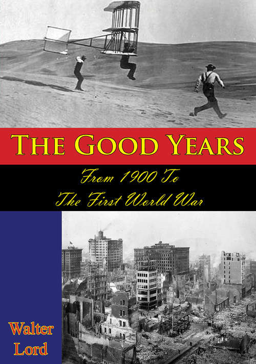 Book cover of The Good Years: From 1900 To The First World War [Illustrated Edition]