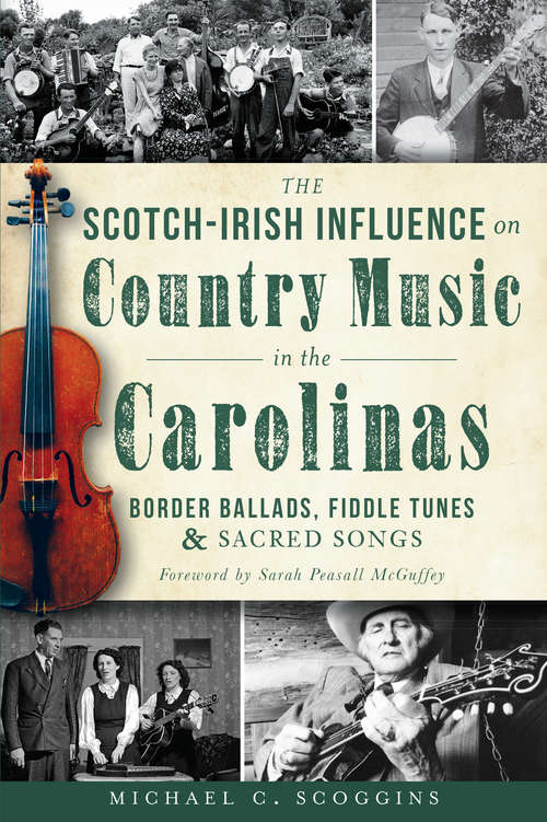 Book cover of Scotch-Irish Influence on Country Music in the Carolinas, The: Border Ballads, Fiddle Tunes and Sacred Songs
