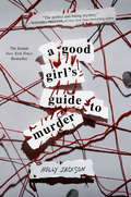 Book cover of A Good Girl's Guide to Murder: The Sequel To A Good Girl's Guide To Murder (A Good Girl's Guide To Murder #1)