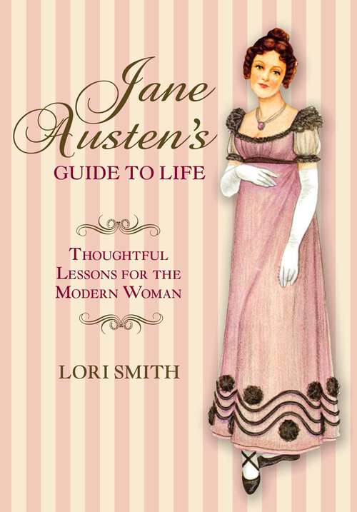 Book cover of Jane Austen's Guide to Life: Thoughtful Lessons For The Modern Woman