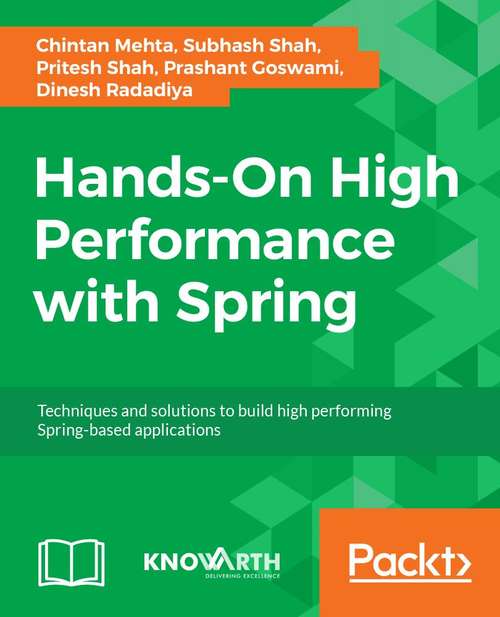 Hands-On High Performance with Spring 5: Techniques for scaling and optimizing Spring and Spring Boot applications