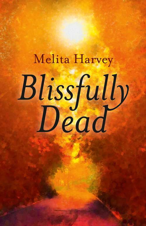 Book cover of Blissfully Dead: Life Lessons From The Other Side