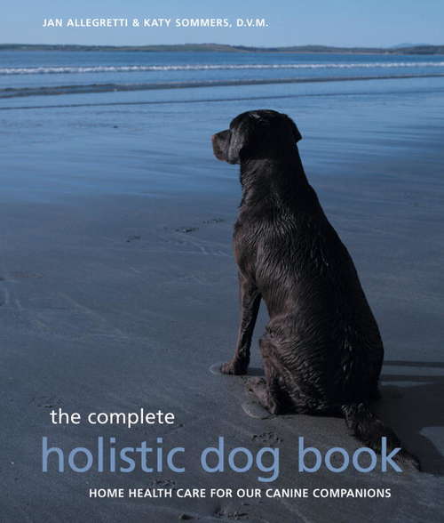 Book cover of The Complete Holistic Dog Book