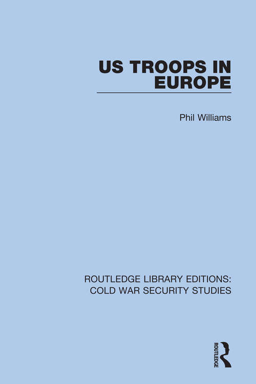 US Troops in Europe (Routledge Library Editions: Cold War Security Studies #59)