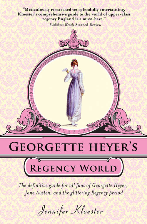 Book cover of Georgette Heyer's Regency World: The Definitive Guide For All Fans Of Georgette Heyer, Jane Austen, And The Glittering Regency Period