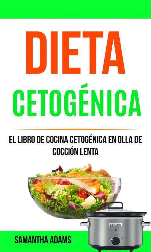 Book cover of Dieta cetogénica: El Libro de Cocina Cetogénica en Olla de Cocción Lenta