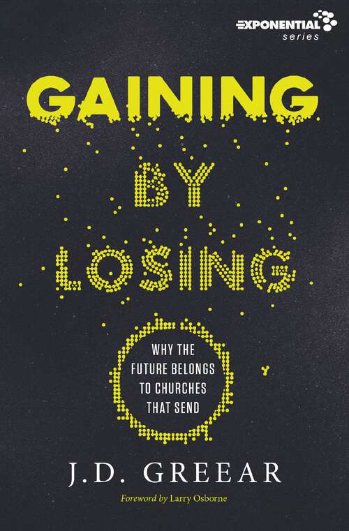 Book cover of Gaining By Losing: Why the Future Belongs to Churches that Send