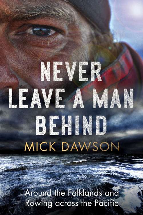Never Leave a Man Behind: Around the Falklands and Rowing across the Pacific