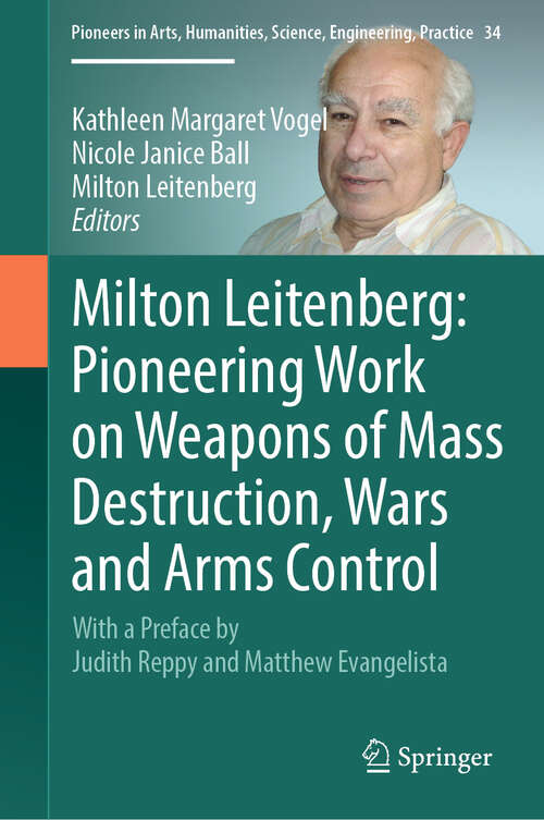 Book cover of Milton Leitenberg: Pioneering Work on Weapons of Mass Destruction, Wars and Arms Control (Pioneers in Arts, Humanities, Science, Engineering, Practice #34)