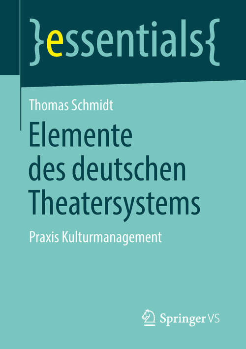Book cover of Elemente des deutschen Theatersystems: Praxis Kulturmanagement (Essentials)