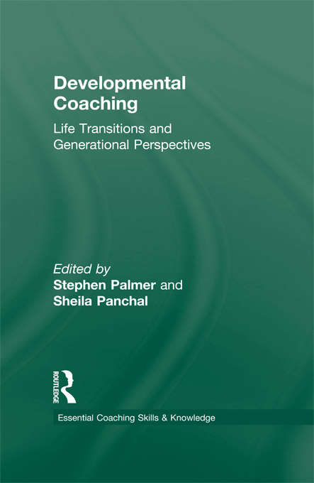 Developmental Coaching: Life Transitions and Generational Perspectives (Essential Coaching Skills and Knowledge)