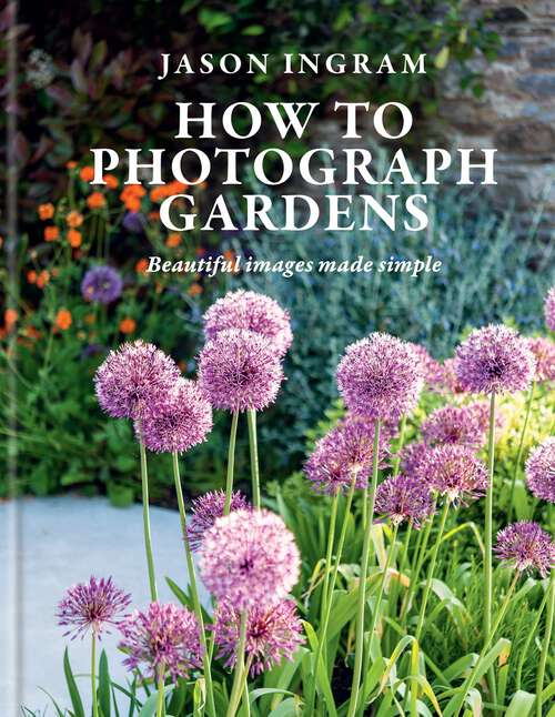 Book cover of How to Photograph Gardens: Beautiful images made simple