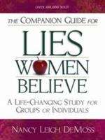 Book cover of The Companion Guide for Lies Women Believe: Life-changing Study for Individuals and Groups