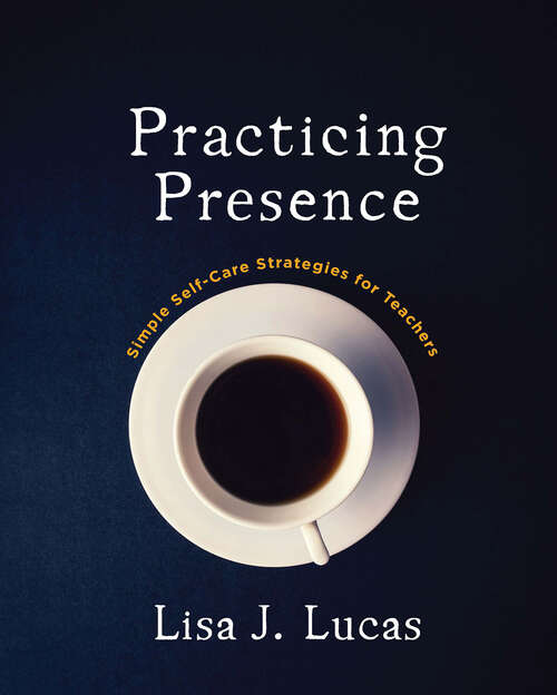 Book cover of Practicing Presence: Simple Self-Care Strategies for Teachers