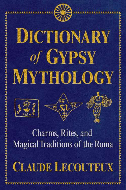 Book cover of Dictionary of Gypsy Mythology: Charms, Rites, and Magical Traditions of the Roma