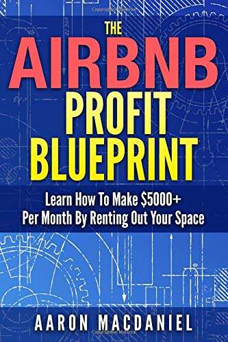 Book cover of The Airbnb Profit Blueprint: Learn How To Make $5000+ Per Month By Renting Out Your Space