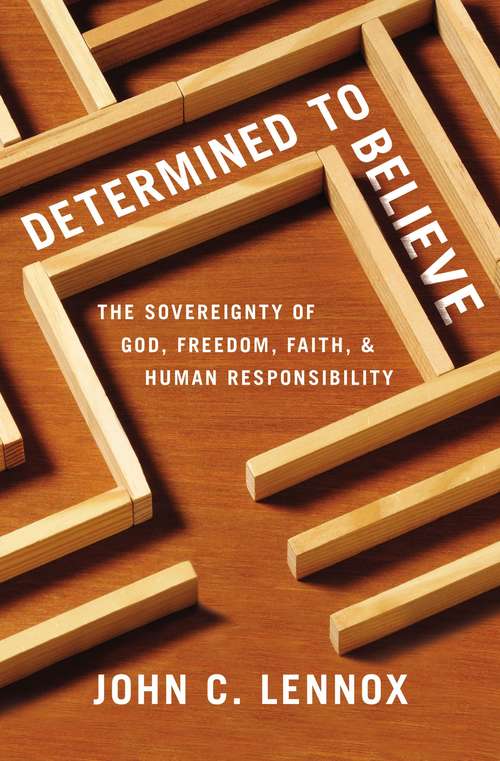 Book cover of Determined to Believe?: The Sovereignty of God, Freedom, Faith, and Human Responsibility